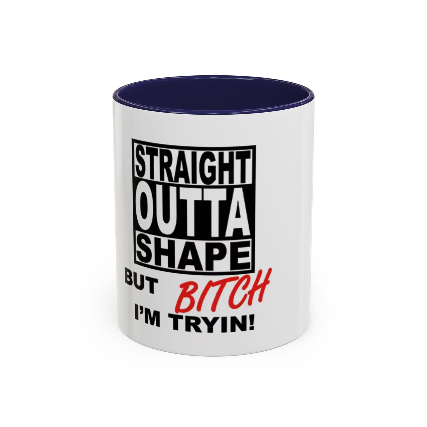 Funny Straight Outta Shape Coffee Mug - 11 & 15oz Accent Mug for Fitness Enthusiasts