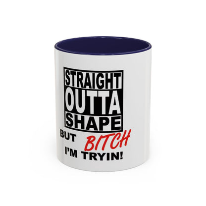 Funny Straight Outta Shape Coffee Mug - 11 & 15oz Accent Mug for Fitness Enthusiasts