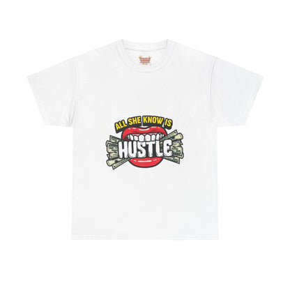 All she know is to Hustle T-shirt
