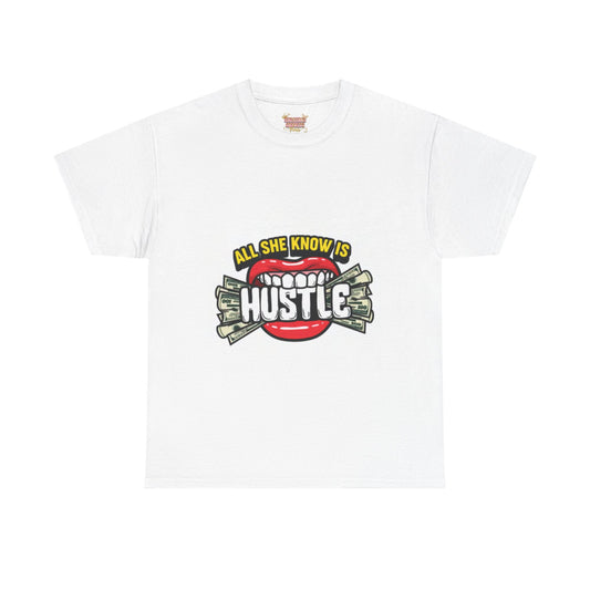 All she know is to Hustle T-shirt