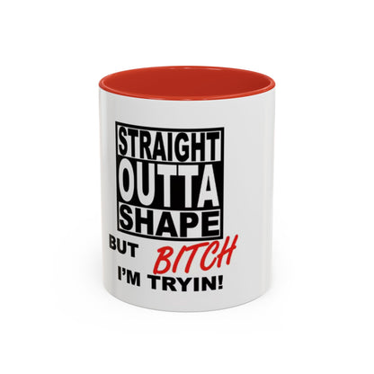 Funny Straight Outta Shape Coffee Mug - 11 & 15oz Accent Mug for Fitness Enthusiasts