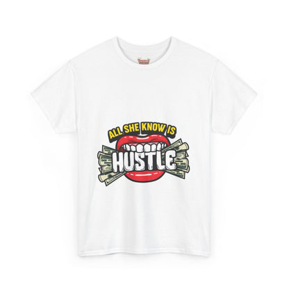 All she know is to Hustle T-shirt