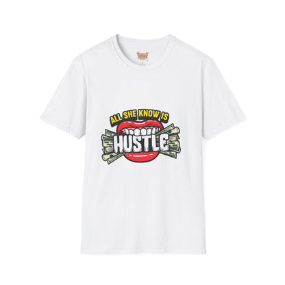 All she know Hustle  Unisex Softstyle T-Shirt