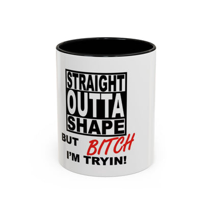 Funny Straight Outta Shape Coffee Mug - 11 & 15oz Accent Mug for Fitness Enthusiasts