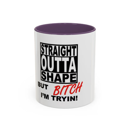 Funny Straight Outta Shape Coffee Mug - 11 & 15oz Accent Mug for Fitness Enthusiasts