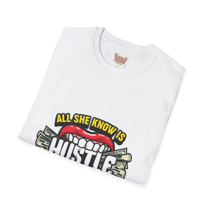 All she know Hustle  Unisex Softstyle T-Shirt