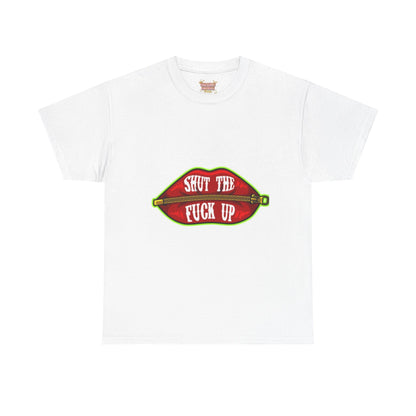 Shut The Fuck Up T-shirt