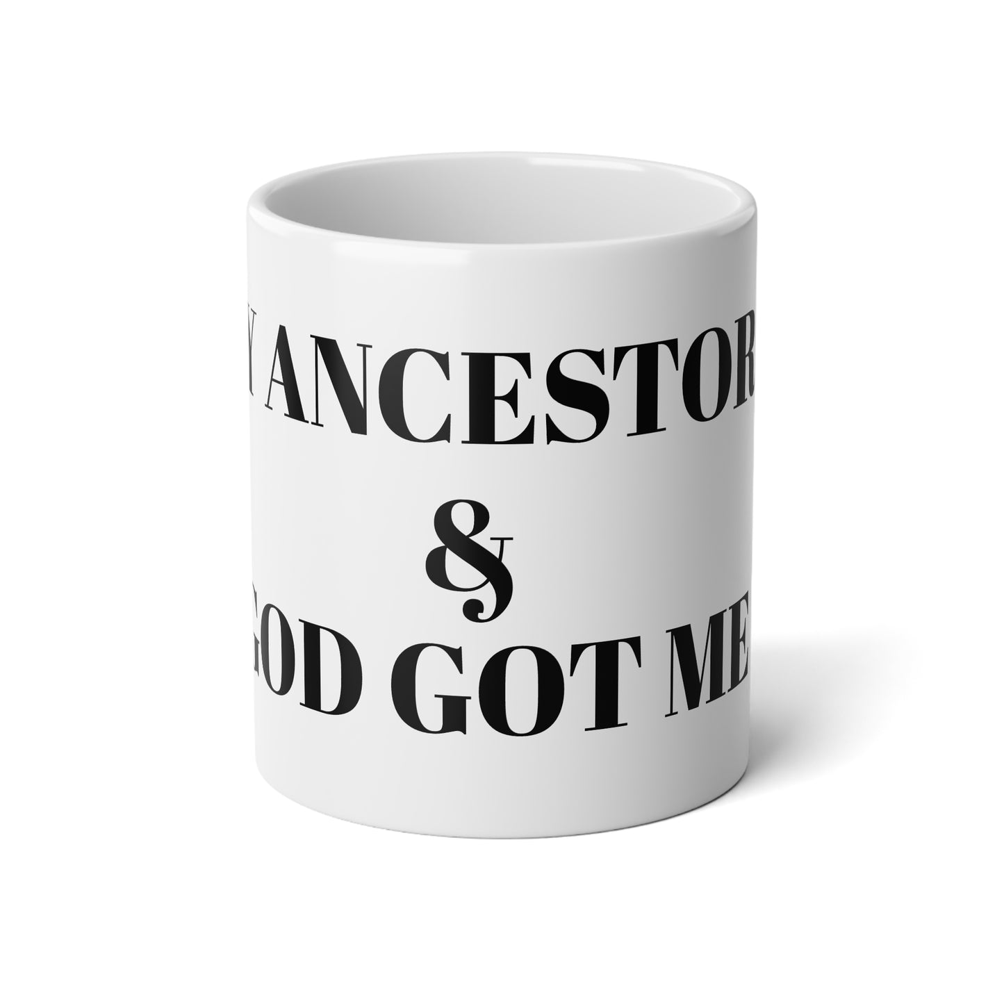 MY ANCESTORS & GOD GOT ME  20oz Jumbo Mug - Perfect for Coffee Lovers
