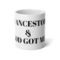MY ANCESTORS & GOD GOT ME  20oz Jumbo Mug - Perfect for Coffee Lovers