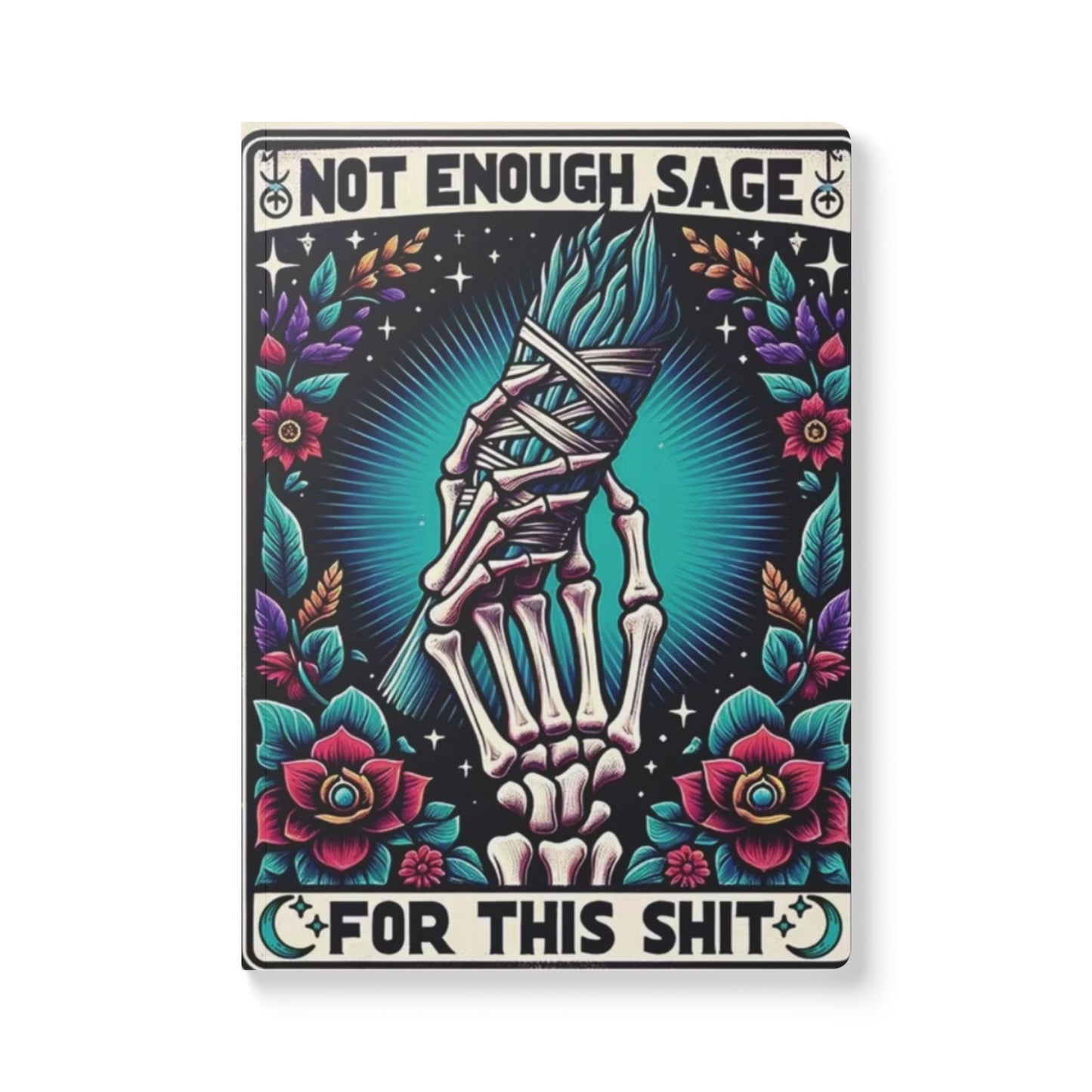 Not Enough Sage For This Shit Softcover Journal - Inspirational Quotes & Beautiful Design